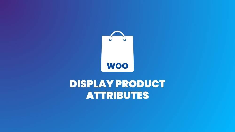 How to Display Product Attributes on Your WooCommerce Product Page?
