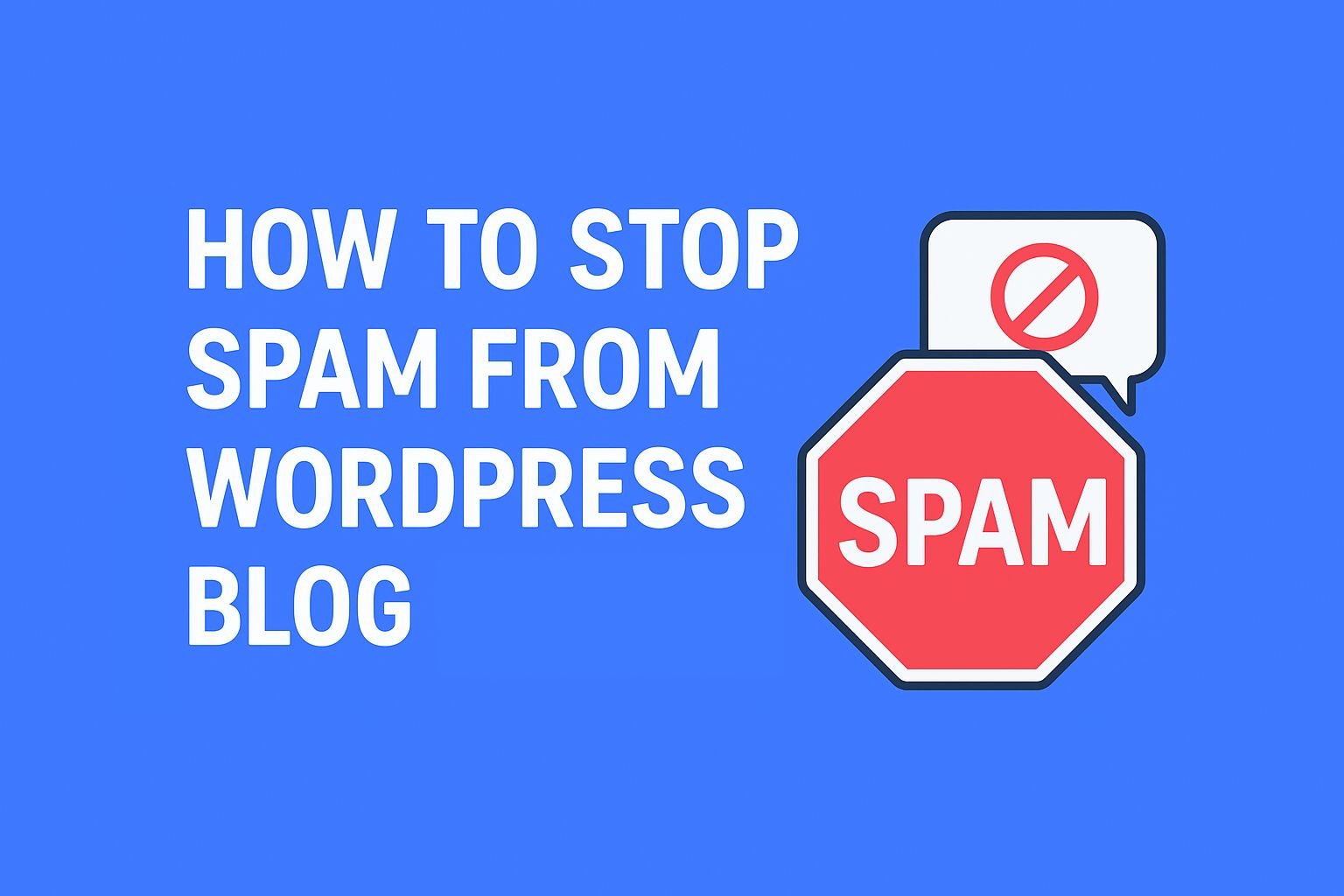 How to Stop Spam from WordPress Blog Comments Completely (2025 Guide)